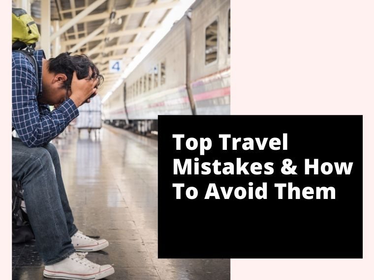 Top Travel Mistakes and How To Avoid Them